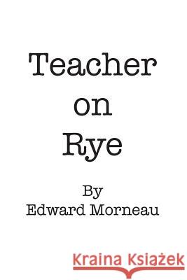 Teacher on Rye: Hold Them Pickles Edward Morneau 9781478319603 Createspace