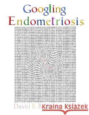 Googling Endometriosis: The lost centuries Redwine MD, David B. 9781478321002