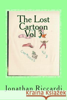 The Lost Cartoon Vol 3: Lost Jonathan Patrick Riccardi 9781478321088