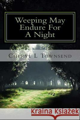 Weeping May Endure For A Night Townsend, Cheryl L. 9781478321101 Createspace Independent Publishing Platform