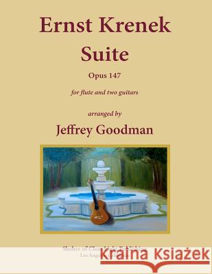 Ernst Krenek Suite Opus 147 Arranged for Flute and Two Guitars Jeffrey Goodman 9781478321507 Createspace