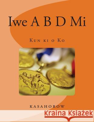 Iwe A B D Mi: Kun KI O Ko Kasahorow 9781478322542 Createspace