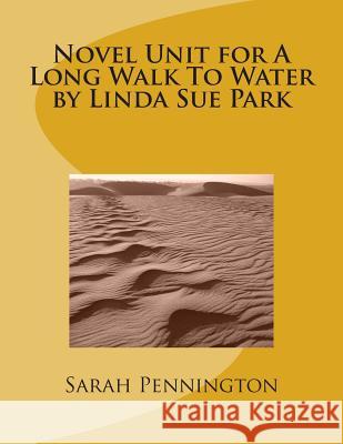 Novel Unit for A Long Walk To Water by Linda Sue Park Pennington, Sarah 9781478322870 Createspace