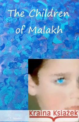 The Children of Malakh J. T. Seevers 9781478322948 Createspace Independent Publishing Platform