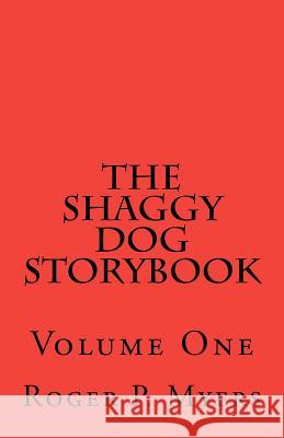 The Shaggy Dog Storybook: Volume One MR Roger P. Myers 9781478323983 Createspace Independent Publishing Platform