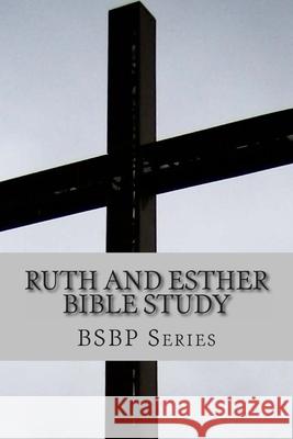 Ruth and Esther Bible Study- BSBP Series Weston, Margaret 9781478324911 Createspace