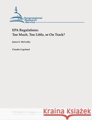 EPA Regulations: Too Much, Too Little, or On Track? Copeland, Claudia 9781478326779