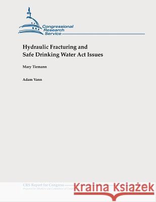 Hydraulic Fracturing and Safe Drinking Water Act Issues Vann, Adam 9781478326830 Createspace