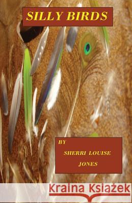 Silly Birds Sherri Jones 9781478327530 Createspace