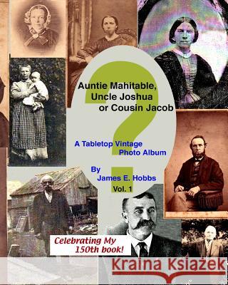 Auntie Mahitable, Uncle Joshua or Cousin Jacob James E. Hobbs 9781478327721 Createspace