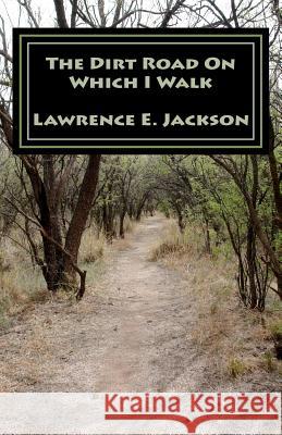 The Dirt Road On Which I Walk Jackson, Lawrence E. 9781478328667