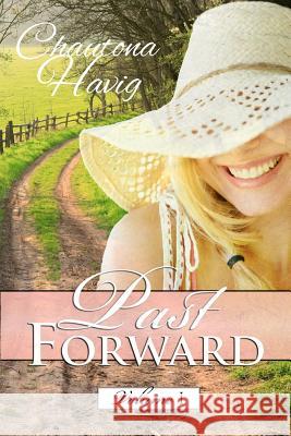 Past Forward: Volume One Chautona Havig 9781478329022 Createspace