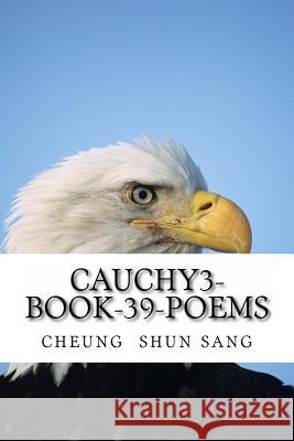 Cauchy3-book-39-poems: Brief but not obverse. Sang, Cheung Shun 9781478329602 Createspace