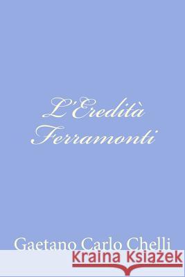 L'Eredità Ferramonti Chelli, Gaetano Carlo 9781478330318 Createspace