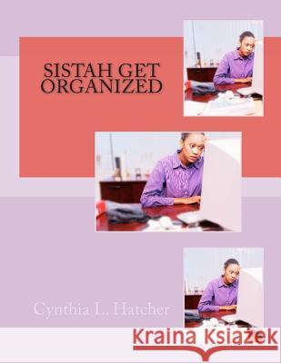 Sistah Get Organized Cynthia L. Hatcher 9781478330493 Createspace Independent Publishing Platform