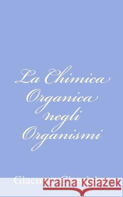 La Chimica Organica negli Organismi Ciamician, Giacomo 9781478330653 Createspace