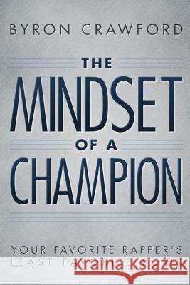 The Mindset of a Champion: Your Favorite Rapper's Least Favorite Book Byron Crawford Theotis Jones 9781478330929