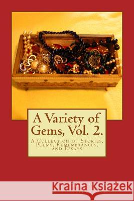 A Variety of Gems, Vol. 2.: A Collection of Stories, Poems, Remembrances, and Essays Rev Donald C. Hancock 9781478331155 Createspace