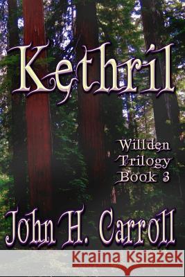 Kethril: Willden Trilogy John H. Carroll 9781478331964 Createspace Independent Publishing Platform