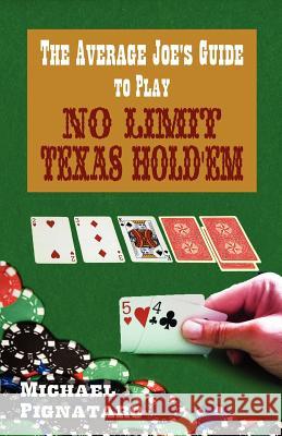 The Average Joe's Guide to Play No Limit Texas Hold 'em Michael Pignataro 9781478332022 Createspace