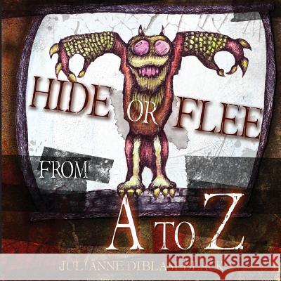 Hide or Flee from A to Z Julianne Diblasi Black 9781478332374 Createspace