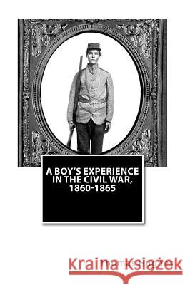 A Boy's Experience in the Civil War, 1860-1865 Thomas Hughes 9781478332831 Createspace