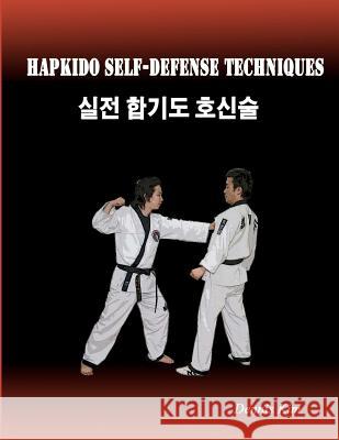 Hapkido Self-defense Techniques: self-defense techniques, mixed martial arts, Taekwondo, Judo, Jiujitsu, kungfu Kim, Dennis 9781478333876