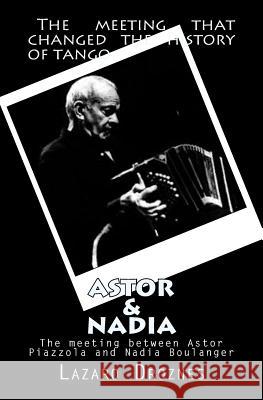 Astor&Nadia (English version): The meeting between Nadia Boulanger and Astor Piazzolla Droznes, Lazaro 9781478335245 Createspace