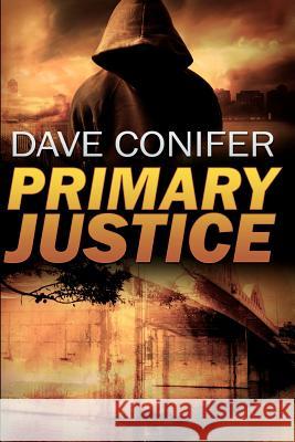 Primary Justice Dave Conifer 9781478336242 Createspace Independent Publishing Platform