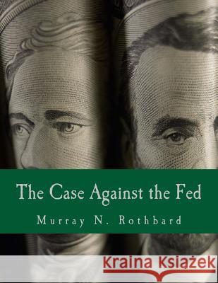 The Case Against the Fed (Large Print Edition) Rothbard, Murray N. 9781478337843 Createspace