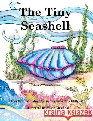 The Tiny Seashell Susan Mayfield Susan Mayfield Jessica May Patterson 9781478339076 Createspace Independent Publishing Platform
