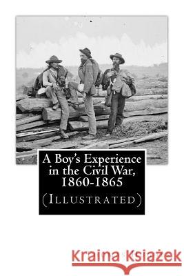 A Boy's Experience in the Civil War, 1860-1865 (Illustrated) Thomas Hughes J. Mitchell 9781478340119 Createspace