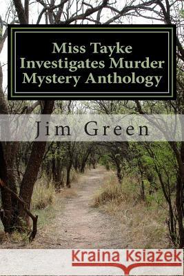Miss Tayke Investigates Murder Mystery Anthology: 12 Books in One Volume Jim Green 9781478340911 Createspace
