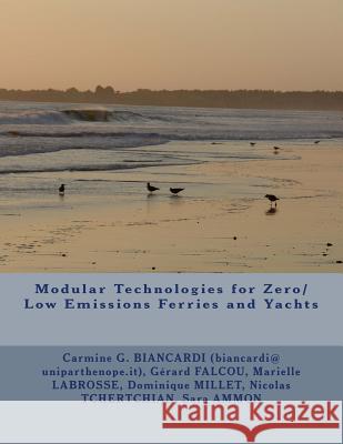 Modular Technologies for Zero/Low Emissions Ferries and Yachts Dr Carmine Giuseppe Biancardi MR Gerard Falcou MS Marielle Labrosse 9781478341017 Createspace