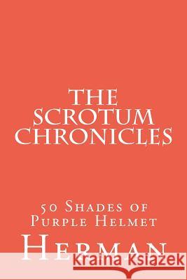 The Scrotum Chronicles: 50 Shades of Purple Helmet  9781478341802 Createspace Independent Publishing Platform