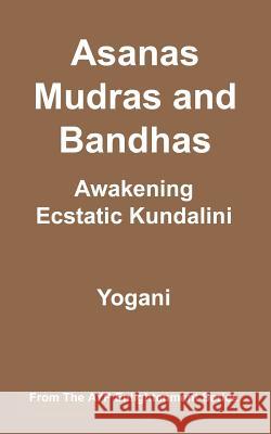 Asanas, Mudras & Bandhas - Awakening Ecstatic Kundalini: (AYP Enlightenment Series) Yogani 9781478343257