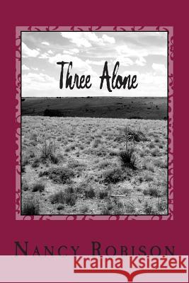 Three Alone Nancy L. Robison 9781478343721 Createspace