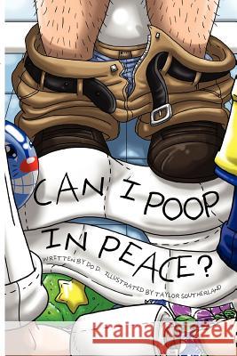 Can I Poop in Peace? Do D Taylor Southerland 9781478344216 Createspace Independent Publishing Platform