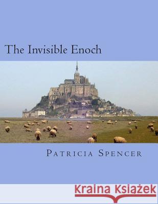 The Invisible Enoch Patricia M. Spencer 9781478345275 Createspace