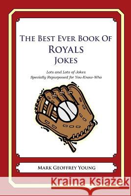The Best Ever Book of Royals Jokes: Lots and Lots of Jokes Specially Repurposed for You-Know-Who Mark Geoffrey Young 9781478346296