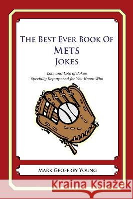 The Best Ever Book of Mets Jokes: Lots and Lots of Jokes Specially Repurposed for You-Know-Who Mark Geoffrey Young 9781478346463