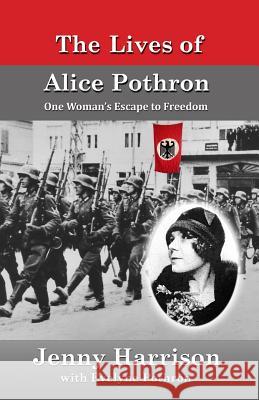 The Lives of Alice Pothron Jenny Harrison 9781478346777 Createspace