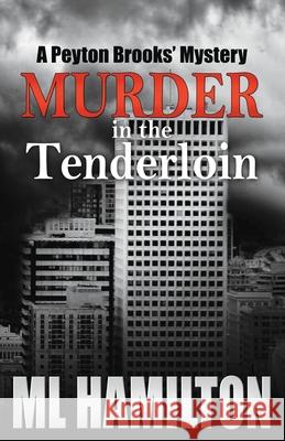 Murder in the Tenderloin: A Peyton Brooks' Mystery ML Hamilton 9781478347880 Createspace