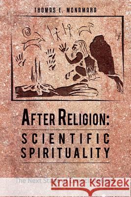 After Religion: Scientific Spirituality: The Next Stage of Consciousness Thomas E. McNamara 9781478347996
