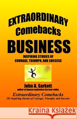 Extraordinary Comebacks BUSINESS: inspiring stories of courage, triumph, and success Sarkett, John A. 9781478348924