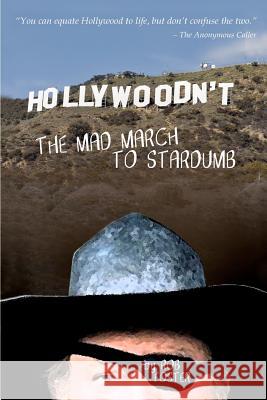 HOLLYWOODN'T - The Mad March To Stardumb Foster, Rob 9781478349709 Createspace Independent Publishing Platform