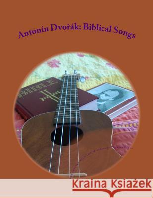 Antonin Dvorak: Biblical Songs: for Ukulele with low G Sarek, Ondrej 9781478350347 Frommer's