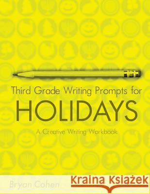 Third Grade Writing Prompts for Holidays: A Creative Writing Workbook Bryan Cohen 9781478351405 Createspace