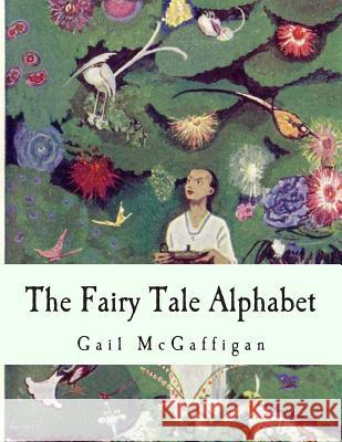 The Fairy Tale Alphabet Gail McGaffigan 9781478351450