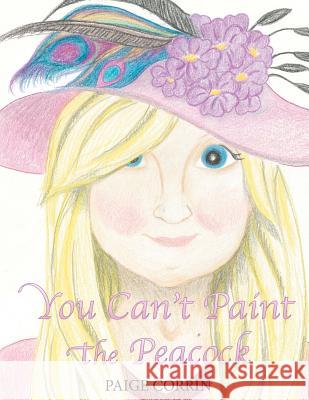 You Can't Paint the Peacock Paige Corrin 9781478351719 Createspace